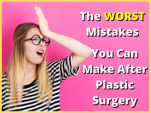 How to avoid the 9 worst mistakes after plastic surgery